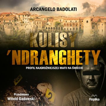 Kulisy ‘Ndranghety. Profil najgroźniejszej mafii na świecie audiobook, Arcangelo Badolati