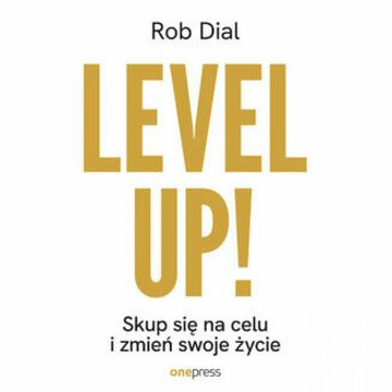 Level up! Skup się na celu i zmień swoje życie audiobook, Rob Dial