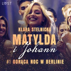 Matylda i Johann 1: Gorąca noc w Berlinie – opowiadanie erotyczne, Klara Stelnicka