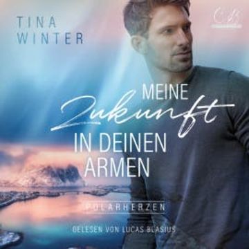 Meine Zukunft in deinen Armen audiobook, Tina Winter
