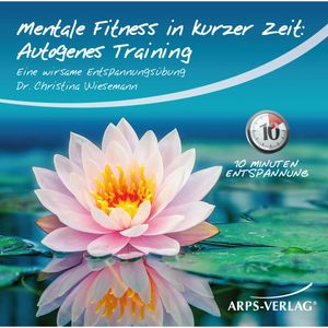 Mentale Fitness in kurzer Zeit: Autogenes-Training, Dr. Christina Wiesemann