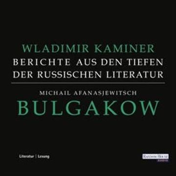 Michail Afanasjewitsch Bulgakow - Berichte aus den Tiefen der russischen Literatur audiobook, Wladimir Kaminer