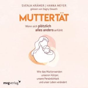 Muttertät – Wenn sich plötzlich alles anders anfühlt, Svenja Krämer