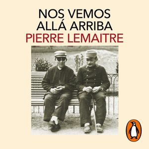 Nos vemos allá arriba (Los hijos del desastre 1), Pierre Lemaitre