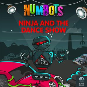 NumBots Scrapheap Stories - A story about the importance of practising little and often., Ninja and the Dance Show, Tor Caldwell