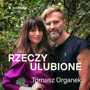 Rzeczy ulubione. Odcinek 12. Tomasz Organek audiobook, Anna Gacek