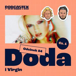 ODCINEK 84: Doda - początki kariery (cz. 1), Podcastex