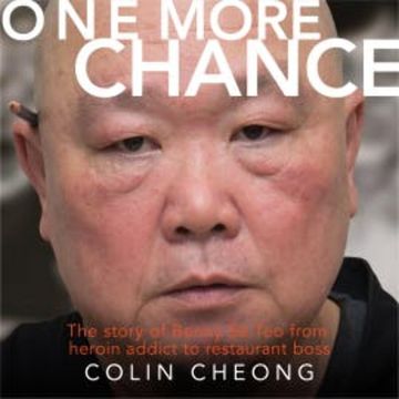 One More Chance: The story of Benny Se Teo from heroin addict to restaurant boss audiobook, Colin Cheong