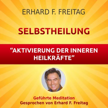 Selbstheilung - Aktivierung der inneren Heilkräfte audiobook, Erhard F. Freitag