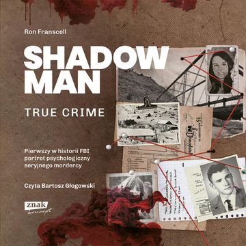 Shadowman. True crime: Pierwszy w historii FBI portret psychologiczny seryjnego mordercy, Franscell Ron