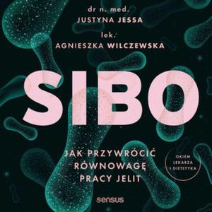 SIBO. Jak przywrócić równowagę pracy jelit, Agnieszka Wilczewska, Justyna Jessa