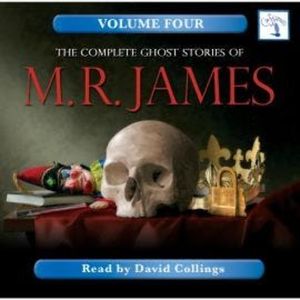 The Complete Ghost Stories of M. R. James, Vol. 4 (Unabridged), M. R. James