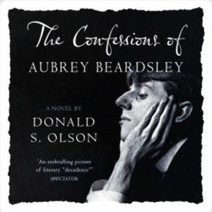 The Confessions of Aubrey Beardsley (Unabridged), Donald Olson