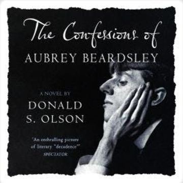 The Confessions of Aubrey Beardsley (Unabridged) audiobook, Donald Olson