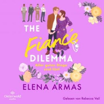 The Fiancé Dilemma – Aller guten Dinge sind fünf audiobook, Elena Armas