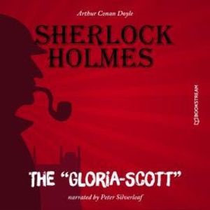 The "Gloria-Scott" (Unabridged), Sir Arthur Conan Doyle