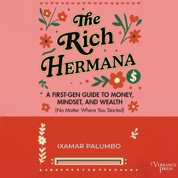 The Rich Hermana - A First-Gen Guide to Money, Mindset, and Wealth (No Matter Where You Started) (Unabridged) audiobook, Ixamar Palumbo