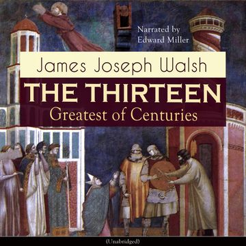 The Thirteen: Greatest of Centuries audiobook, James Joseph Walsh