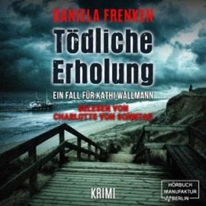 Tödliche Erholung - Kathi Wällmann Krimi, Band 5 (ungekürzt), Daniela Frenken