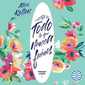 Todo lo que nunca fuimos, Alice Kellen
