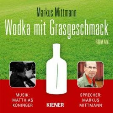 Wodka mit Grasgeschmack (Ungekürzt) audiobook, Markus Mittmann