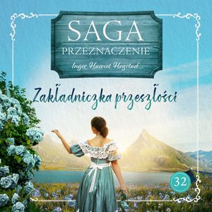 Zakładniczka przeszłości. Saga Przeznaczenie. Tom 32, Inger Harriet Hegstad