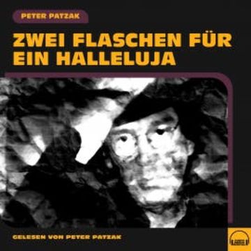 Zwei Flaschen für ein Halleluja audiobook, Peter Patzak