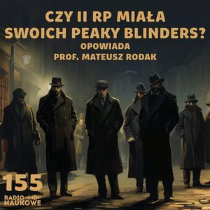 #155 Kryminalne XX-lecie - jak wyglądał przestępczy półświatek II Rzeczypospolitej? | prof. Mateusz Rodak, Karolina Głowacka