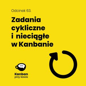63 Zadania cykliczne i nieciągłe w Kanbanie, Radek Orszewski