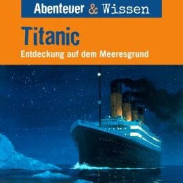 Abenteuer & Wissen, Titanic - Entdeckung auf dem Meeresgrund audiobook, Maja Nielsen