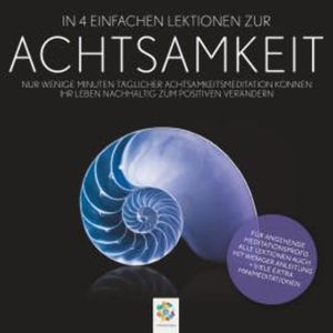 Achtsamkeit * In 4 einfachen Lektionen zur Achtsamkeit, Minddrops