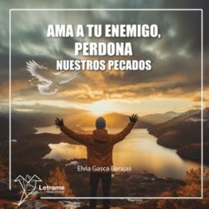 Ama a tu enemigo, perdona nuestros pecados, Elvia Gasca Barajas