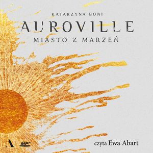 Auroville. Miasto z marzeń, Katarzyna Boni
