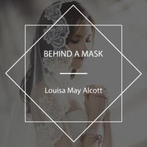 Behind a Mask, Louisa May Alcott