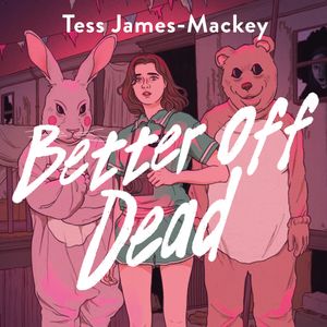 Better Off Dead, Tess James-Mackey