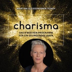 Charisma - Das 9 Wochen Programm für ein gelingendes Leben, Martina Gleissenebner-Teskey