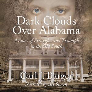 Dark Clouds Over Alabama (Unabridged), Carl J. Barger