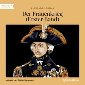 Der Frauenkrieg, Band 1 (Ungekürzt), Alexandre Dumas