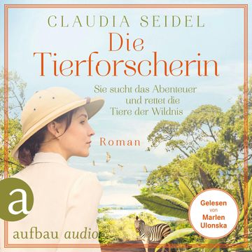 Die Tierforscherin - Sie sucht das Abenteuer und rettet die Tiere der Wildnis (Ungekürzt) audiobook, Claudia Seidel
