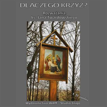 Dlaczego Krzyż? Rozważania ks. Jana Twardowskiego audiobook, Ks. Jan Twardowski