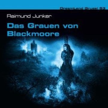 Dreamland Grusel, Folge 53: Das Grauen von Blackmoore audiobook, Raimund Junker