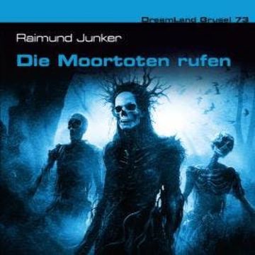Dreamland Grusel, Folge 73: Die Moortoten rufen audiobook, Cedric Balmore, Raimund Junker
