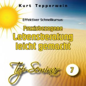 Effektiver Schnellkursus: Praxisbezogene Lebensberatung leicht gemacht (Top-Seminar - Teil 7), N.N.