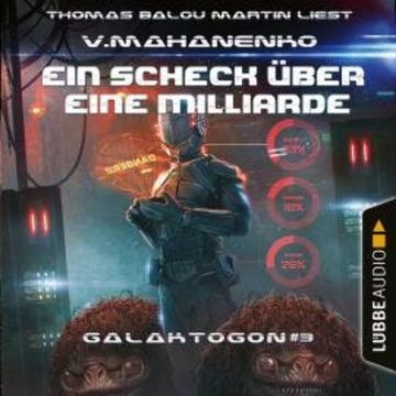 Ein Scheck über eine Milliarde - Galaktogon, Teil 3 (Ungekürzt) audiobook, Vasily Mahanenko