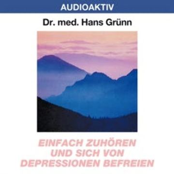 Einfach zuhören und sich von Depressionen befreien audiobook, Dr. Hans Grünn
