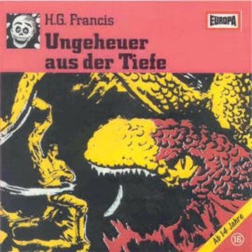 Folge 16: Ungeheuer aus der Tiefe audiobook, H.G. Francis