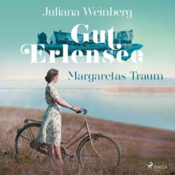 Gut Erlensee - Margaretas Traum (Das Gut am Erlensee, Band 1) audiobook, Juliana Weinberg