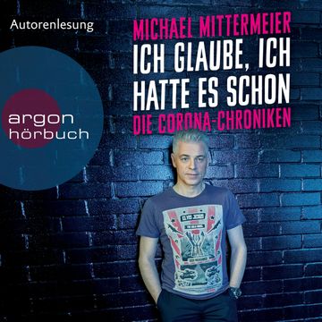 Ich glaube, ich hatte es schon- Die Corona-Chroniken audiobook, Michael Mittermeier
