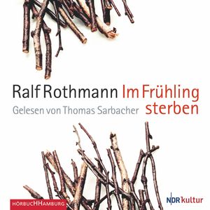 Im Frühling sterben, Ralf Rothmann