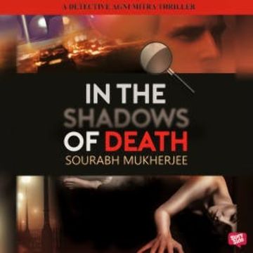 In The Shadows of Death: A Detective Agni Mitra Thriller audiobook, Sourabh Mukherjee